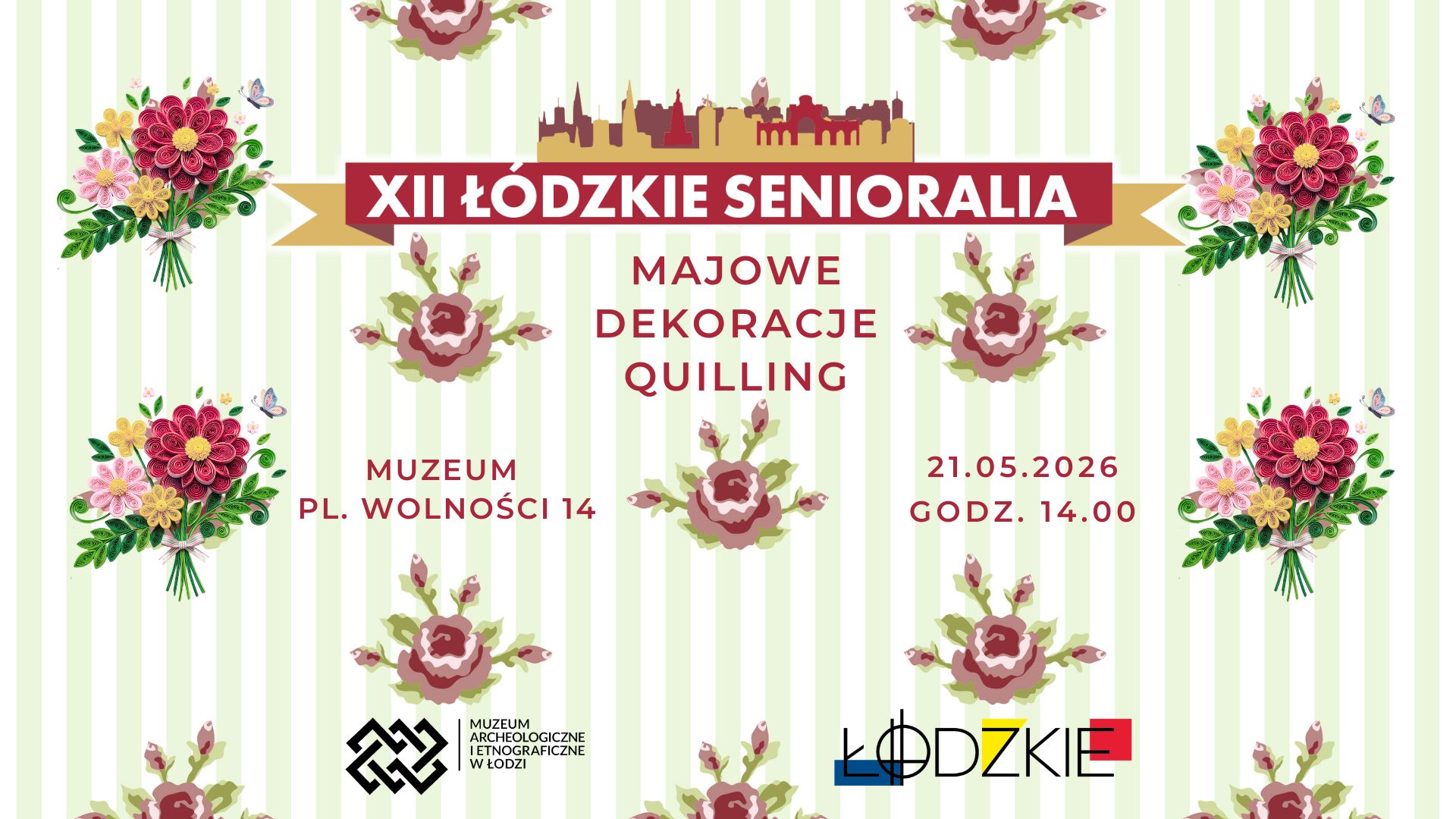 Plakat promujący wydarzenie „XII Łódzkie Senioralia”. Na jasnym tle w zielone pionowe pasy umieszczono dekoracyjne motywy kwiatowe stylizowane na quilling. W centralnej części znajduje się czerwony baner z napisem „XII Łódzkie Senioralia”, a poniżej tekst: „Majowe dekoracje quilling”. Po lewej stronie podano miejsce wydarzenia: Muzeum, pl. Wolności 14, a po prawej datę i godzinę: 21.05.2026, godz. 14.00. Na dole widoczne są logotypy Muzeum Archeologiczne i Etnograficzne w Łodzi oraz miasta Łódź.