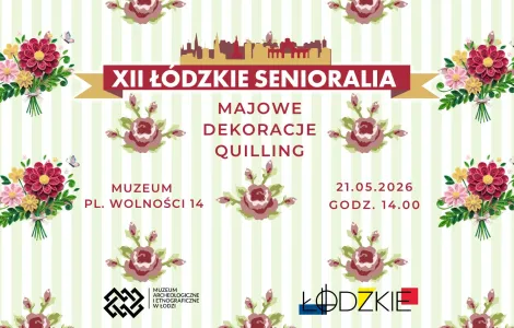 Plakat promujący wydarzenie „XII Łódzkie Senioralia”. Na jasnym tle w zielone pionowe pasy umieszczono dekoracyjne motywy kwiatowe stylizowane na quilling. W centralnej części znajduje się czerwony baner z napisem „XII Łódzkie Senioralia”, a poniżej tekst: „Majowe dekoracje quilling”. Po lewej stronie podano miejsce wydarzenia: Muzeum, pl. Wolności 14, a po prawej datę i godzinę: 21.05.2026, godz. 14.00. Na dole widoczne są logotypy Muzeum Archeologiczne i Etnograficzne w Łodzi oraz miasta Łódź.