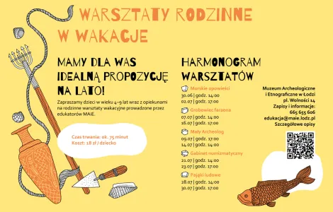 Plakat promujący rodzinne warsztaty wakacyjne organizowane przez Muzeum Archeologiczne i Etnograficzne w Łodzi. Na jasnym, piaskowo-żółtym tle znajdują się ilustracje inspirowane archeologią: gliniane naczynie, narzędzia archeologiczne, fragmenty ceramiki, lina oraz ryba. Duży nagłówek głosi: „Warsztaty rodzinne w wakacje”. W centralnej części zamieszczono informację o warsztatach dla dzieci w wieku 4–9 lat z opiekunami, prowadzonych przez edukatorów muzeum.