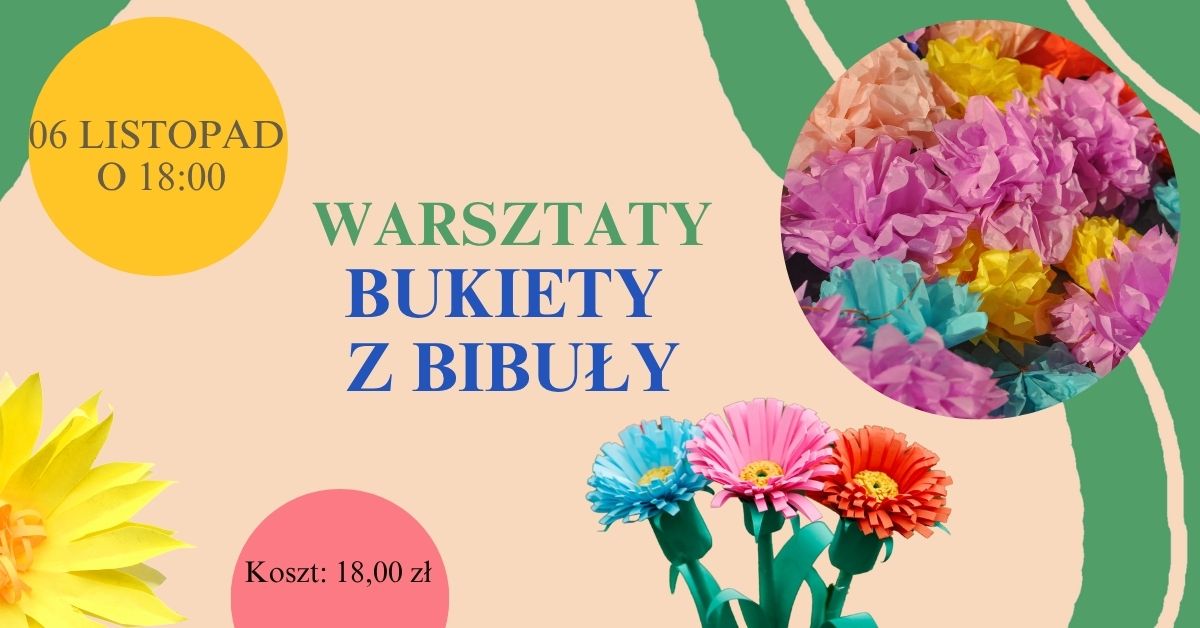 Plakat informujący o warsztatach „Bukiety z bibuły”. W centrum znajduje się napis: Warsztaty Bukiety z bibuły. Po lewej stronie, w żółtym kole, informacja: 06 listopad o 18:00, a niżej, w czerwonym kole, Koszt: 18,00 zł. W tle kolorowe grafiki kwiatów wykonanych z bibuły – żółte, różowe, fioletowe, niebieskie i czerwone. Projekt ma pastelowe tło z zielonymi, falistymi liniami dekoracyjnymi.