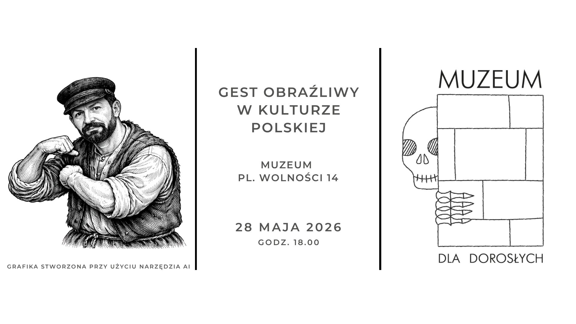 Plakat w czerni i bieli. Po lewej stronie znajduje się szczegółowy rysunek mężczyzny w stylu retro – ma brodę, nosi kaszkiet (maciejówkę), koszulę i kamizelkę, a jego poza eksponuje zgięte ramię. Na środku widnieje tekst: „Gest obraźliwy w kulturze polskiej”, poniżej: „Muzeum, pl. Wolności 14”, a na dole: „28 maja 2026, godz. 18.00”. Po prawej stronie umieszczono prostą grafikę czaszki i dłoni wpisanych w geometryczny układ oraz napis „Muzeum” u góry i „Dla dorosłych” na dole. Na dole po lewej drobnym druki
