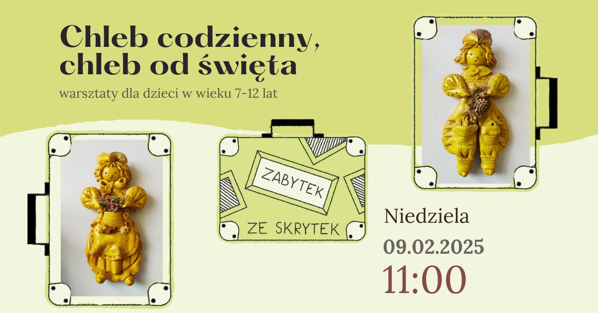 Obrazek promuje warsztaty dla dzieci w wieku 7–12 lat zatytułowane „Chleb codzienny, chleb od święta”, które odbędą się w niedzielę, 9 lutego 2025 roku, o godzinie 11:00. W centralnej części widoczny jest rzeźbiony chleb w kształcie postaci, otoczony rysunkowymi grafikami walizek. Na jednej z walizek znajduje się napis „Zabytek ze skrytek”. Tło jest utrzymane w jasnych, pastelowych odcieniach zieleni, a tekst wyróżniony jest ciemnym fontem. 