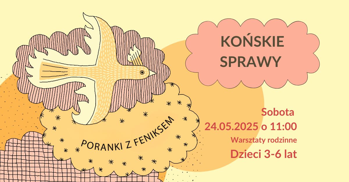 Grafika utrzymana w stonowanych kolorach- beżu, brązu i pudrowego różu. Po lewej stronie lecący Feniks, pod nim napis Poranki z Feniksem. Po prawej stronie napis w chmurce- Końskie sprawy. Pod chmurką informacje o dacie i godzinie warsztatów.