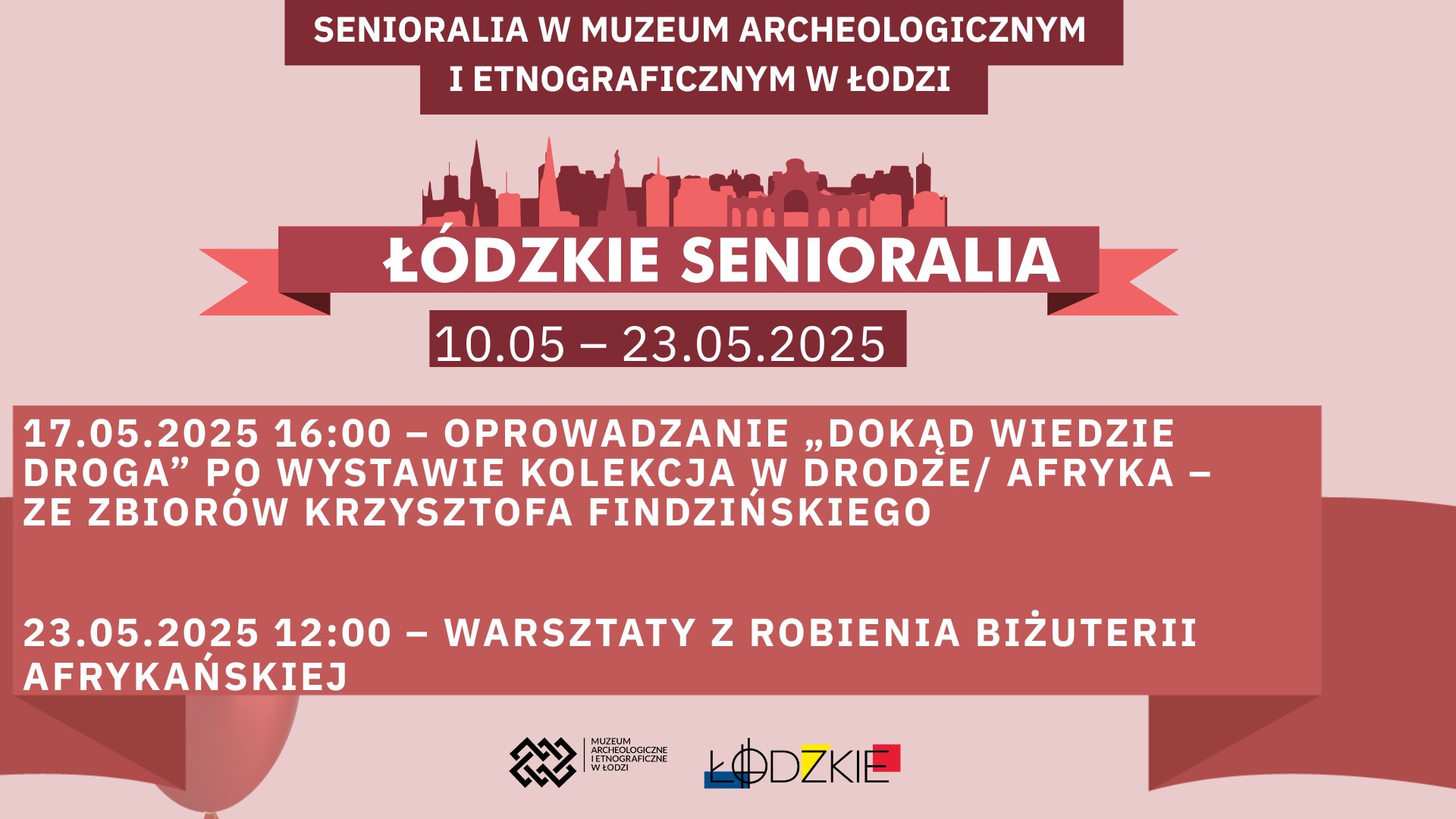 Grafika w kolorach brązu. Na środku napis Łódzkie senioralia, nad nim budynki miasta. Poza tym tekst: SENIORALIA w MUZEUM ARCHEOLOGICZNYM I ETNOGRAFICZNYM w ŁODZI ŁÓDZKIE SENIORALIA 10.05-23.05.2025. Pod spodem tekst:  17.05.2025 16:00- OPROWADZANIE ,DOKĄD WIEDZIE DROGA" WYSTAWIE KOLEKCJA w DRODZE/ AFRYKA- ZE ZBIORÓW KRZYSZTOFA FINDZIŃSKIEGO 23.05.2025 12:00- WARSZTATY z ROBIENIA BIŻUTERII AFRYKAŃSKIEJ