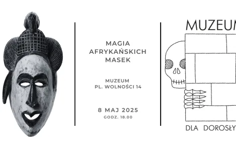 Plakat wydarzenia „Magia Afrykańskich Masek” organizowanego przez muzeum. Po lewej stronie widoczna jest czarno-biała fotografia tradycyjnej afrykańskiej maski z wyraźnie zarysowanymi rysami twarzy. W centrum znajduje się tekst z informacjami: wydarzenie odbędzie się 8 maja 2025 roku o godzinie 18:00 w Muzeum, przy Placu Wolności 14. Po prawej stronie ilustracja przedstawiająca czaszkę wyglądającą zza muru oraz napis „Muzeum dla dorosłych”.