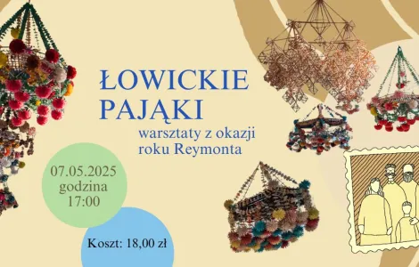 Grafika promująca zajęcia "Łowickie pająki warsztaty z okazji Roku Reymonta". Na grafice znajdują się pająki- ludowe ozdoby wykonywane ze słomek i bibuły. Na grafice znajduje się inforamcja z terminem i godziną warsztatów: 7 maja 2025 roku godz. 17:00.
