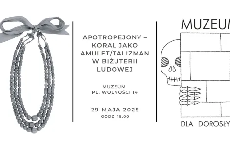 Plakat wydarzenia pt. „Apotropejony – koral jako amulet/talizman w biżuterii ludowej”. Po lewej stronie znajduje się zdjęcie koralowego naszyjnika z kilkoma sznurami czerwonych koralików, zawiązanego ozdobną wstążką. W centralnej części zamieszczono informacje: wydarzenie odbędzie się 29 maja 2025 roku o godzinie 18:00 w Muzeum przy Placu Wolności 14. Po prawej stronie ilustracja z czaszką wychylającą się zza ściany z cegieł oraz napisem „Muzeum dla dorosłych”.