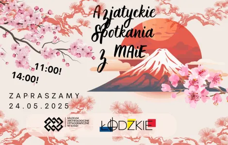 Plakat promujący wydarzenie "Azjatyckie Spotkania z MAiE". Na tle wschodzącego słońca i ośnieżonej góry (przypominającej Fuji) widoczne są kwitnące gałęzie wiśni oraz stylizowane czerwone drzewa. Tekst informuje: "Azjatyckie Spotkania z MAiE", godziny wydarzenia "11:00!" i "14:00!", data "24.05.2025", oraz logo Muzeum Archeologicznego i Etnograficznego w Łodzi i województwa łódzkiego. Całość utrzymana jest w jasnych, pastelowych kolorach