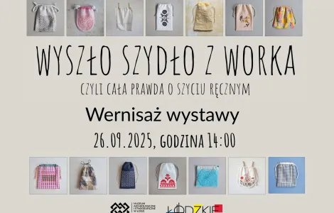 Plakat wystawy zatytułowanej Wyszło szydło z worka, czyli cała prawda o szyciu ręcznym. Na górze i na dole widnieje seria kolorowych woreczków uszytych ręcznie w różnych technikach. W centralnej części umieszczony jest napis: Wernisaż wystawy, 26.09.2025, godzina 14:00. Na dole znajdują się logotypy Muzeum Archeologicznego i Etnograficznego w Łodzi oraz Województwa Łódzkiego