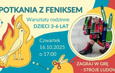 Plakat promujący wydarzenie „Spotkania z Feniksem”. W centralnej części po lewej stronie widnieje ilustracja żółto-czerwonego feniksa w płomieniach. Po prawej stronie znajduje się okrągłe zdjęcie przedstawiające fragment stroju ludowego – kolorową, haftowaną spódnicę i czarne buty z czerwonymi sznurówkami. Na plakacie umieszczono tekst: „Spotkania z Feniksem. Warsztaty rodzinne. Dzieci 3–6 lat. Czwartek, 16.10.2025 o 17:00. Zagraj w grę – Stroje ludowe.” Tło w kolorach żółtym, niebieskim i czerwonym, z ozdo