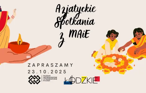 Na grafice widnieje tytuł „Azjatyckie spotkania z MAiE”. Po lewej stronie znajduje się ilustracja kobiety w tradycyjnym indyjskim stroju – sari w kolorach czerwonym i żółtym. Poniżej jej dłoni narysowana jest dłoń trzymająca glinianą lampkę z płomieniem. Po prawej stronie dwoje dzieci w tradycyjnych, kolorowych ubraniach układa dekorację z kwiatów i świec, przypominającą aranżację z okazji święta Diwali. Na dole znajdują się napisy: „Zapraszamy 23.10.2025”, „Muzeum Archeologiczne i Etnograficzne w Łodzi” or