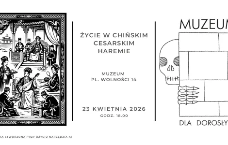 Alt - Plakat wydarzenia muzealnego pt. „Życie w chińskim cesarskim haremie”. Po lewej stronie znajduje się czarno-biała ilustracja przedstawiająca scenę dworską z postaciami w tradycyjnych chińskich strojach – muzykującymi, serwującymi napoje i siedzącymi przy władcy. Na środku widnieje tekst: „Życie w chińskim cesarskim haremie”, poniżej „Muzeum, pl. Wolności 14”, a na dole data i godzina: „23 kwietnia 2026, godz. 18.00”. Po prawej stronie umieszczono prostą grafikę budynku z napisem „Muzeum”, częściowo za